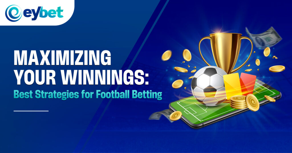 eybet online betting, eybet trusted online casino, eybet malaysia online casino blogpost banner titled Maximizing Your Winnings: Best Strategies for Football Betting