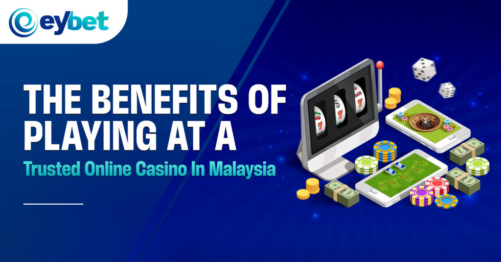 eybet online betting, eybet trusted online casino, eybet malaysia online casino blogpost banner titled The Benefits of Playing at a Trusted Online Casino in Malaysia