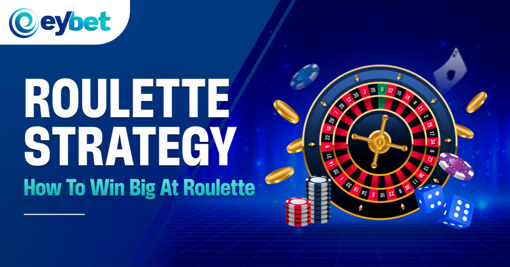 eybet online betting, eybet trusted online casino, eybet malaysia online casino blogpost banner titled Roulette Strategy – How to Win Big at Roulette